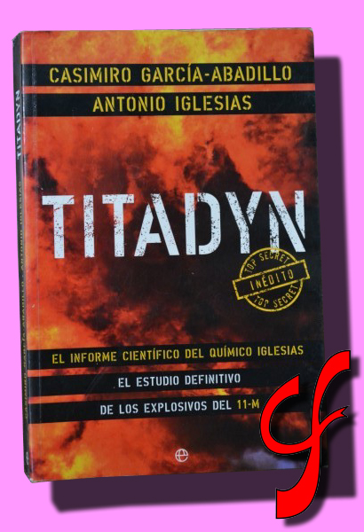 TITADYN: el informe científico del químico Iglesias : el estudio definitivo de los explosivos del 11-M